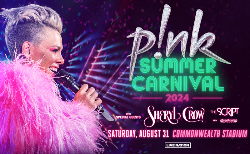 P!nk Summer Carnival 2024. With special guests: Sheryl Crow, The Script and KidCutUp. Saturday, August 31. Commonwealth Stadium. Live Nation.