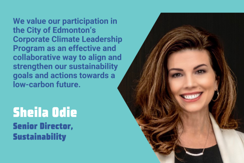 We value our participation in the City of Edmonton's Corporate Climate Leadership Program as an effective way to align and strengthen our sustainability goals and actions towards a low-carbon future. - Sheila Odie, Senior Director, Sustainability