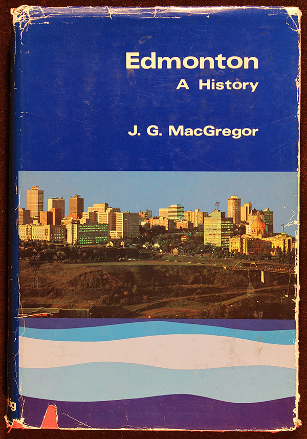 Colour photo. The front cover of the book "Edmonton: A History" by J.G. MacGregor. Below the title is a photo of Edmonton's skyline as it appeared in the 1960s.