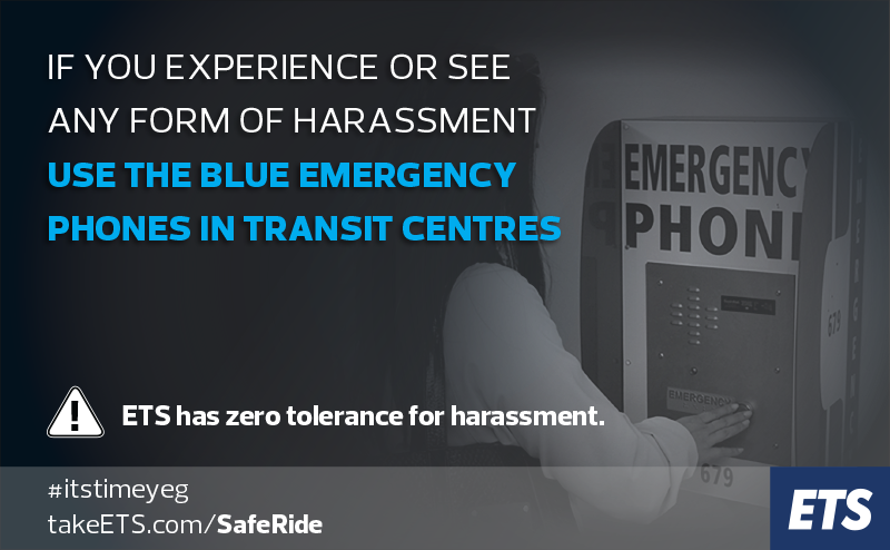 If you experience or witness harassment use the blue phones in Transit Centres
