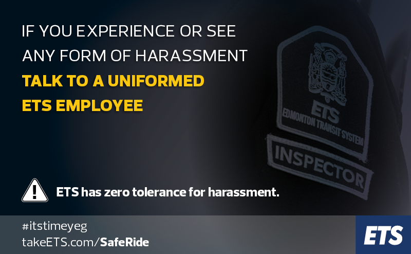 If you experience or witness harassment talk to a uniformed ETS employee